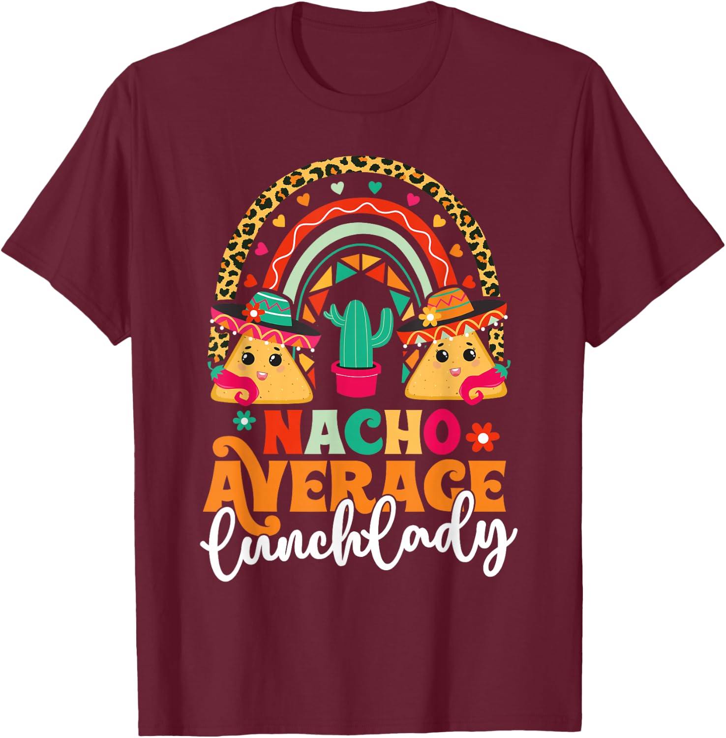 Nacho Average Lunch Lady Cinco De Mayo Mexico Fiesta Rainbow T-Shirt - T-Shirt | Maroon