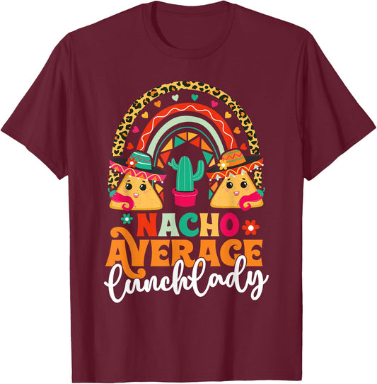 Nacho Average Lunch Lady Cinco De Mayo Mexico Fiesta Rainbow T-Shirt - T-Shirt | Maroon