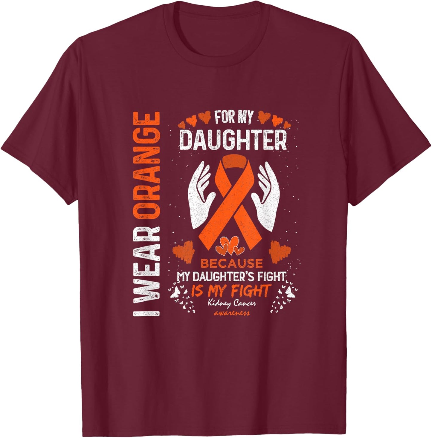 Kidney Cancer Survivor Support I Wear Orange For My Daughter T-Shirt - T-Shirt | Maroon
