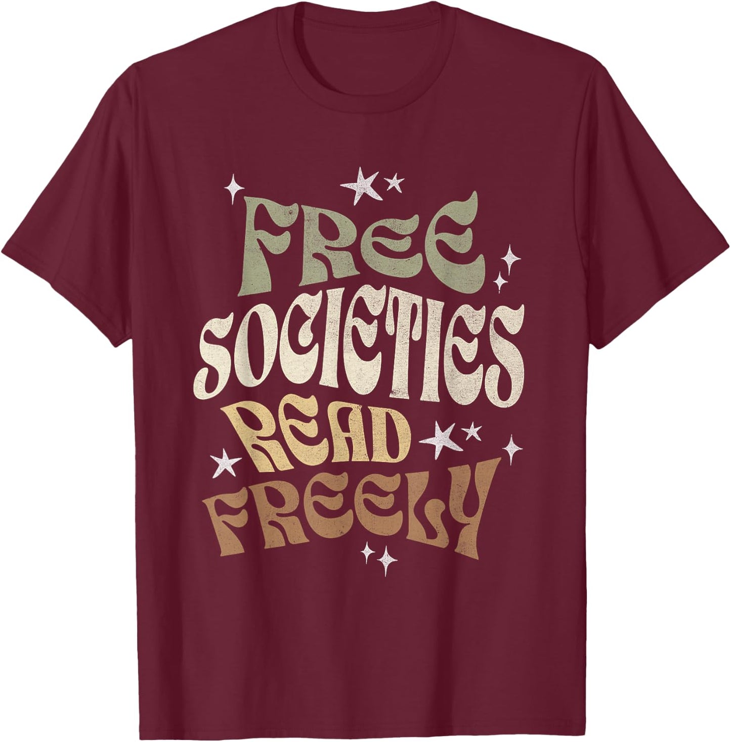 Free Societies Read Freely Book Lovers I Read Banned Books T-Shirt - T-Shirt | Maroon
