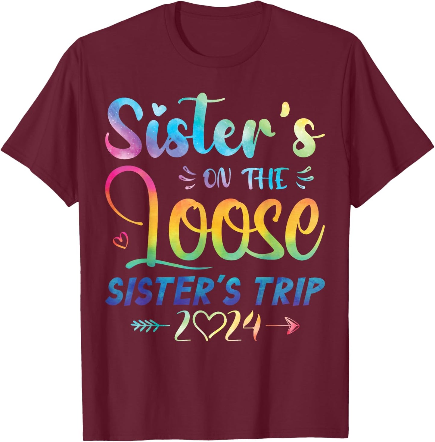 Sisters On The Loose Shirt Sisters Trip 2024 Vacation Lovers T-Shirt - T-Shirt | Maroon