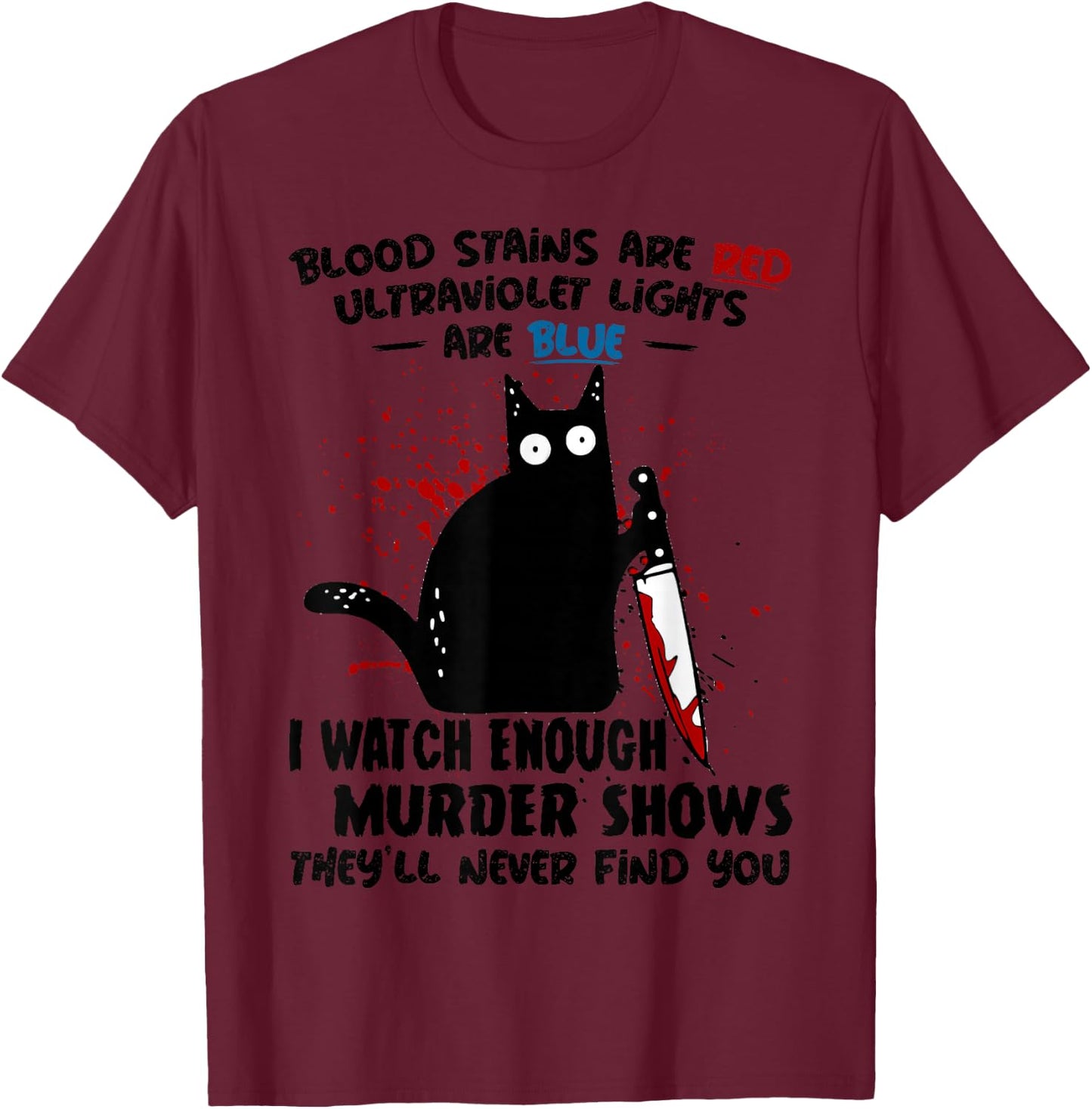 Blood Stains are Red Ultraviolet Lights are Blue Cat Funny T-Shirt - T-Shirt | Maroon