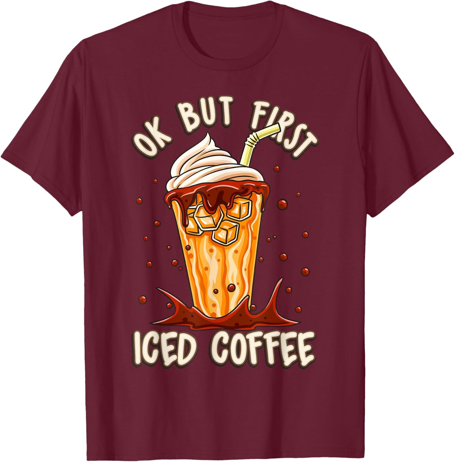 Iced Coffee Costume Ok But First Iced Coffee Ice Coffee T-Shirt - T-Shirt | Maroon