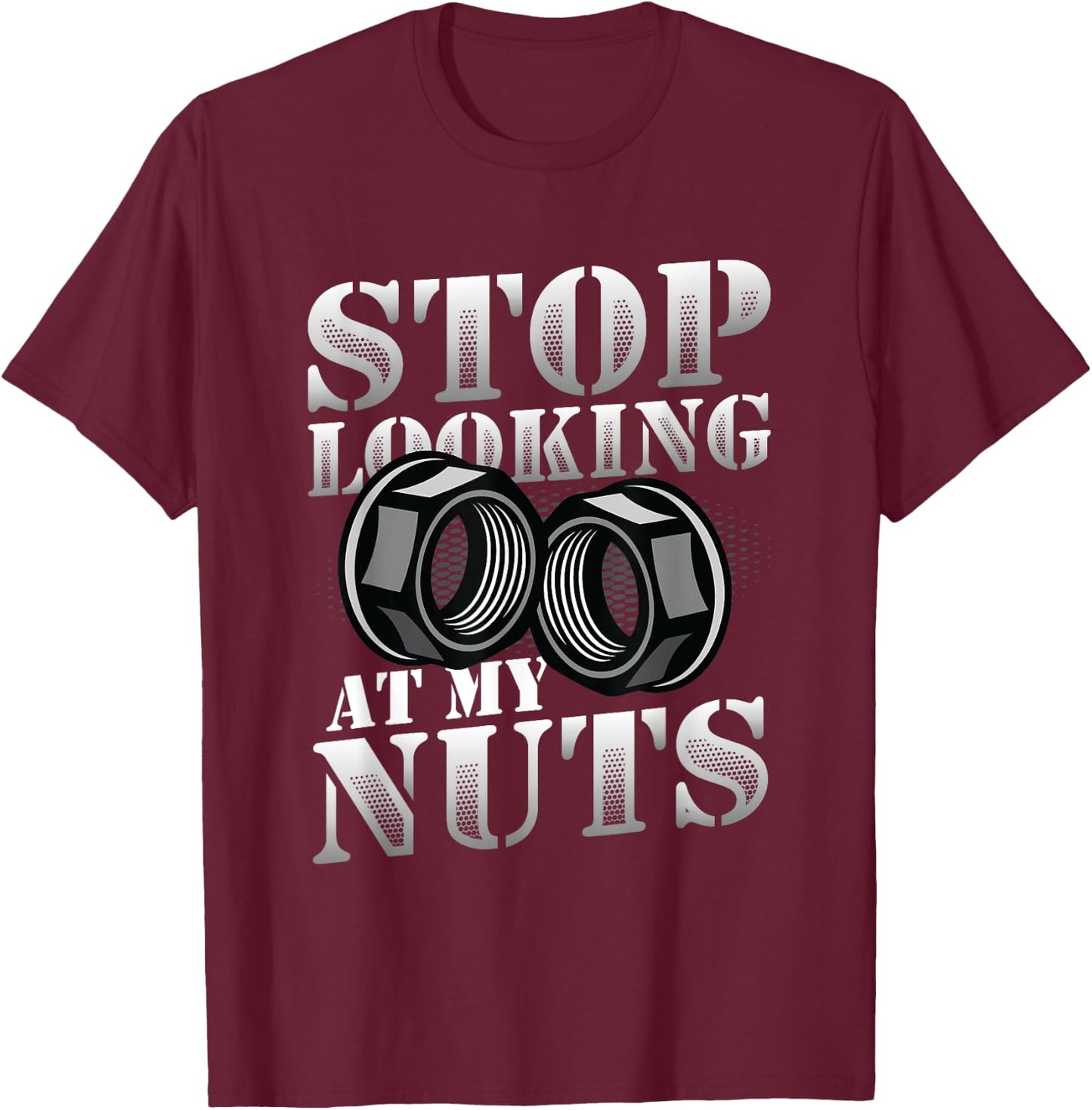 Stop Looking At My Nuts Funny Mechanic T-Shirt - T-Shirt | Maroon