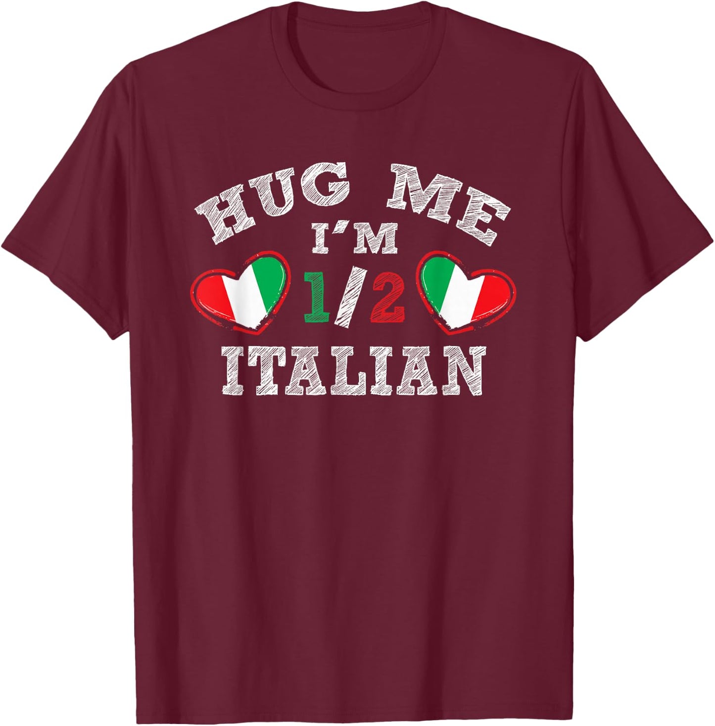 Hug Me I'm 1/2 Half Italian Funny American Italian T-Shirt - T-Shirt | Maroon