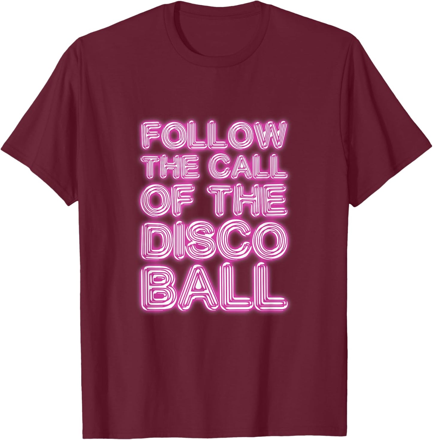 Follow The Call of The Disco Ball Disco Lover DJ T-Shirt - T-Shirt | Maroon