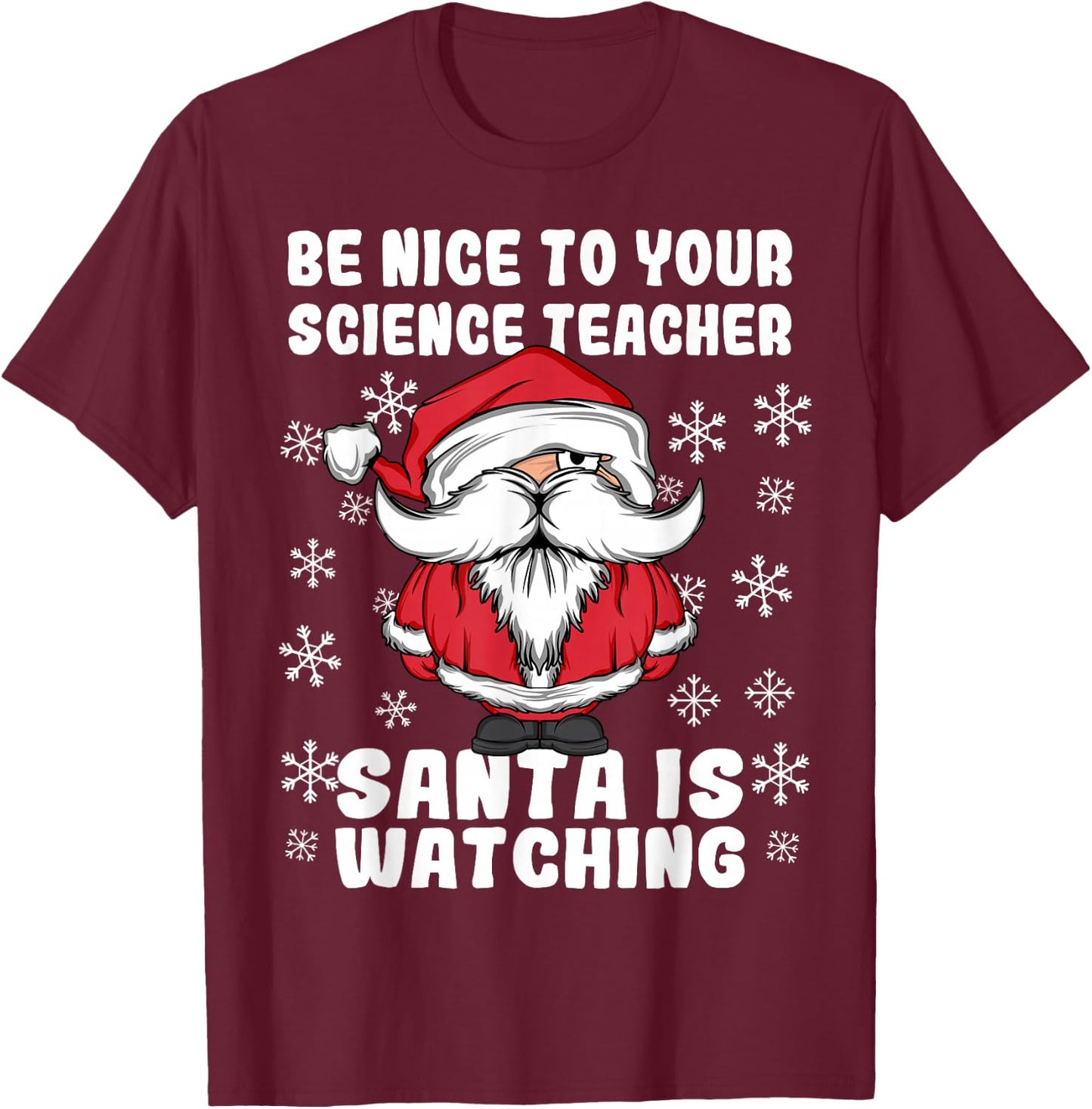 Be Nice To Your Science Teacher Santa Is Watching Christmas T-Shirt - T-Shirt | Maroon