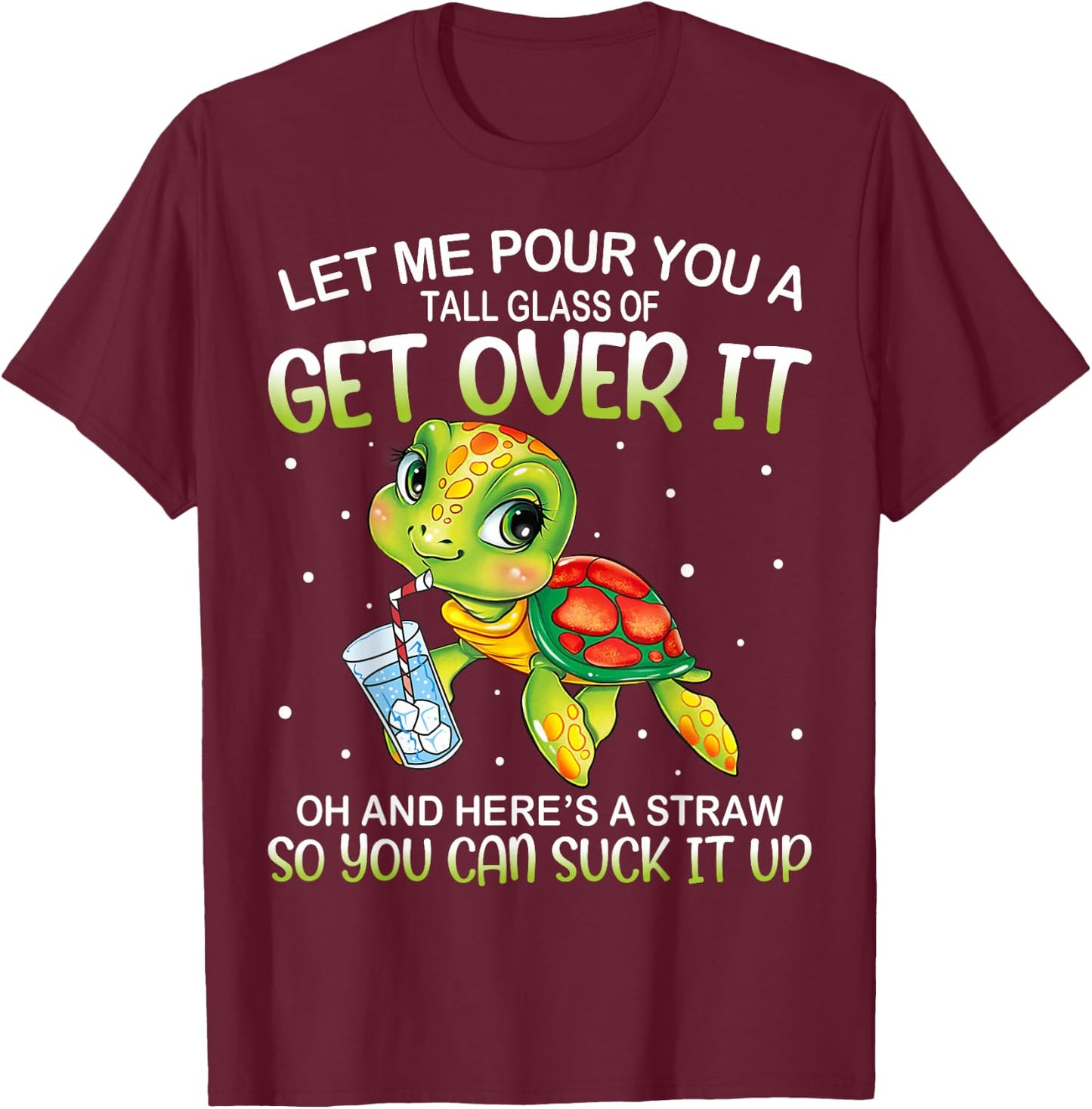 Let Me Pour You a Tall Glass Of Get Over It Lazy Cute Turtle T-Shirt - T-Shirt | Maroon