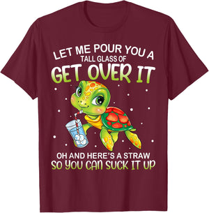 Let Me Pour You a Tall Glass Of Get Over It Lazy Cute Turtle T-Shirt - T-Shirt | Maroon