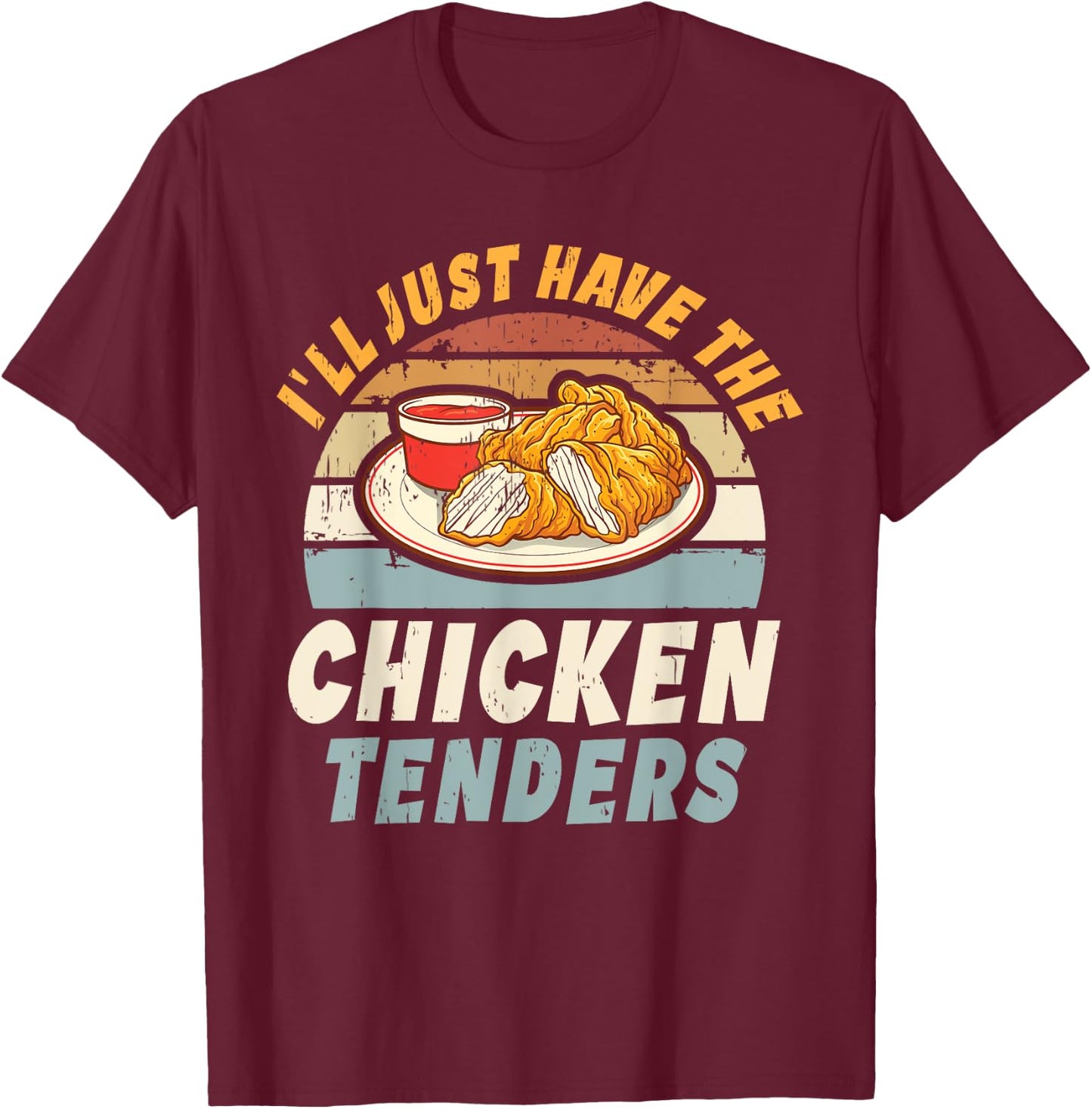 I'll Just Have The Chicken Tenders -Adults, Girls Funny Retro T-Shirt - T-Shirt | Maroon
