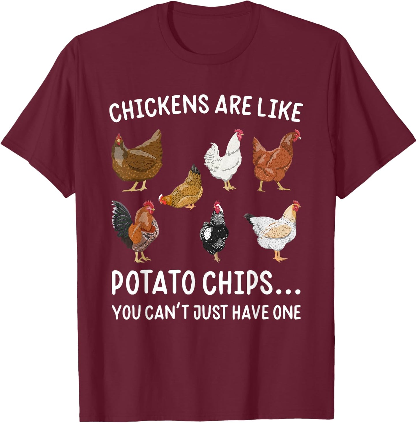 Chickens Are Like Potato Chips You Rooster T-Shirt - T-Shirt | Maroon