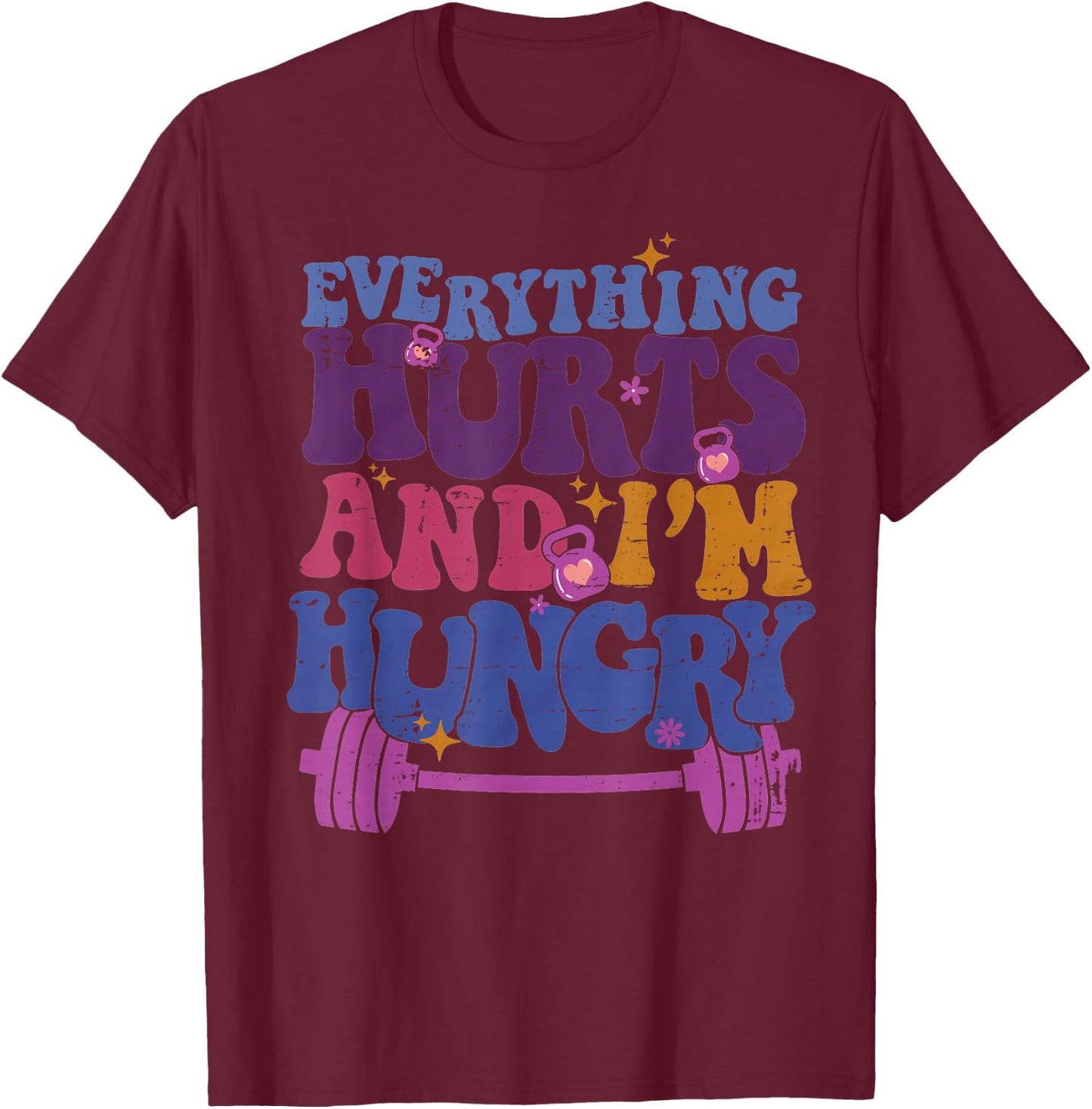 Everything Hurts I'm Hungry Funny Workout Women Men T-Shirt - T-Shirt | Maroon