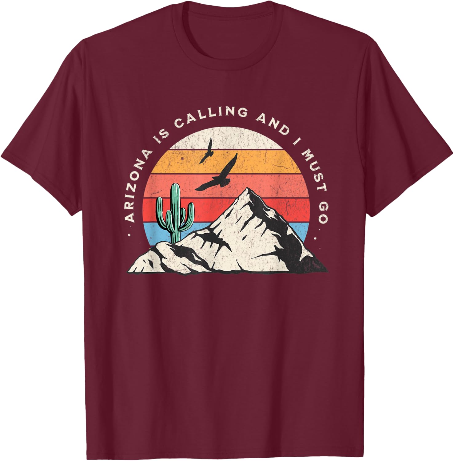 Arizona Is Calling And I Must Go Cactus Snowbird T-Shirt - T-Shirt | Maroon