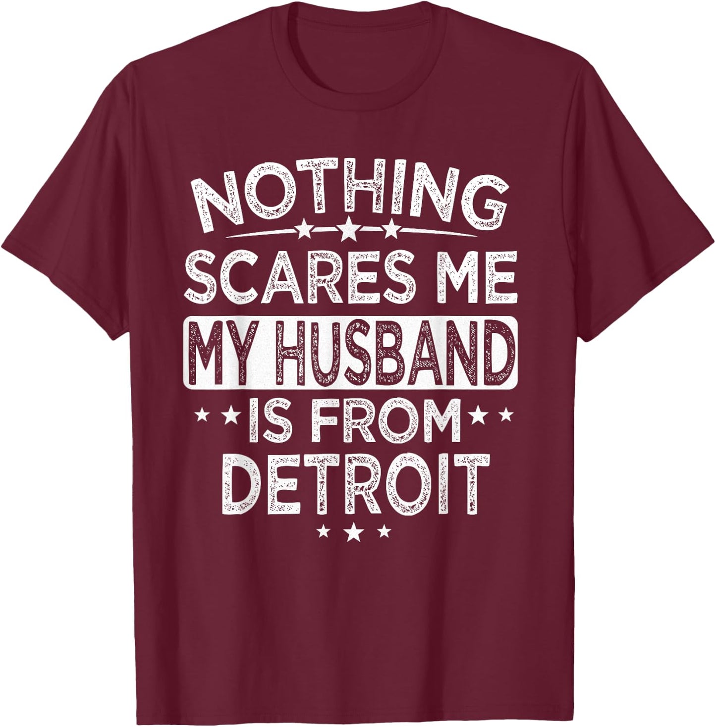 Nothing Scares Me My Husband is From Detroit T-Shirt - T-Shirt | Maroon