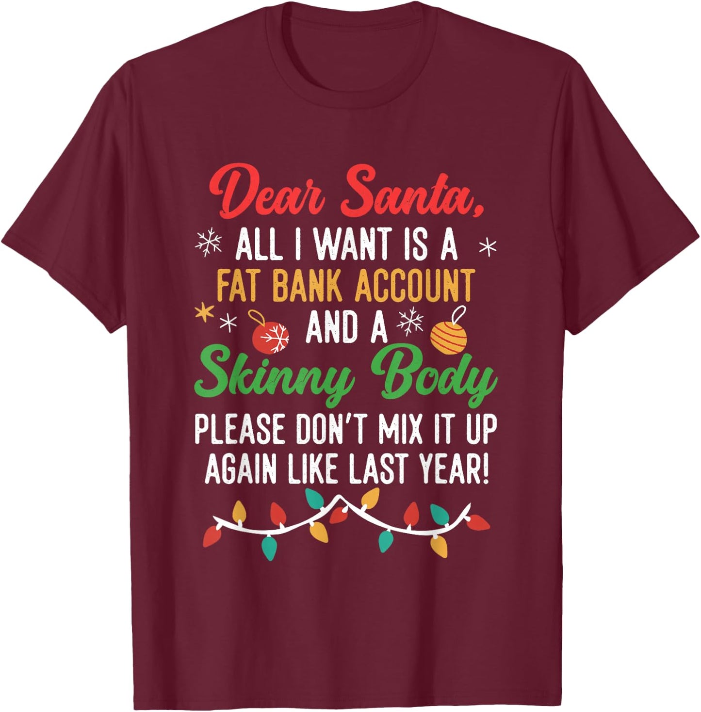 Funny Dear Santa | Fat Bank Account And Skinny Body T-Shirt - T-Shirt | Maroon