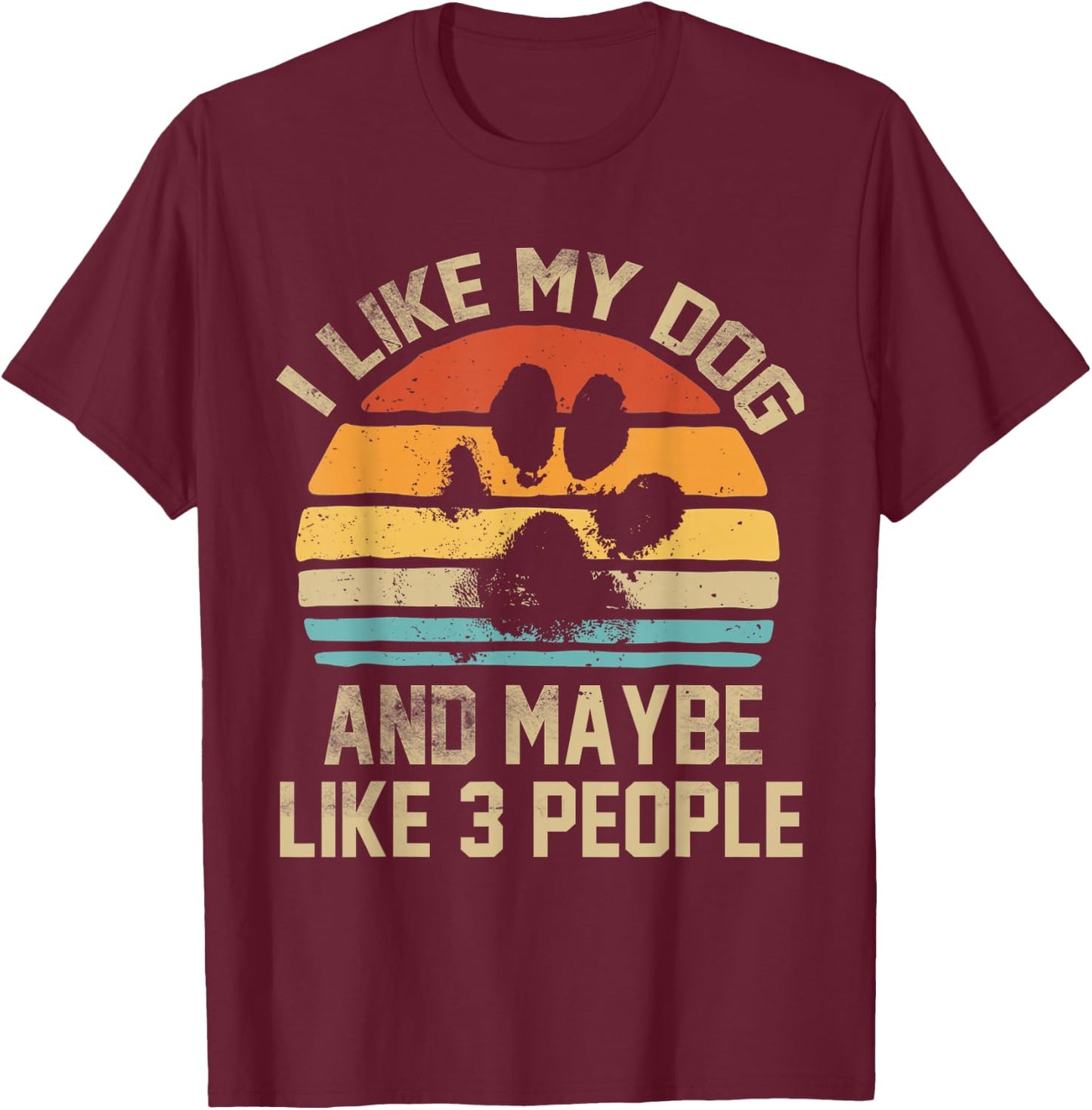 I Like My Dog And Maybe Like 3 People Quote Funny Dog Lovers T-Shirt - T-Shirt | Maroon