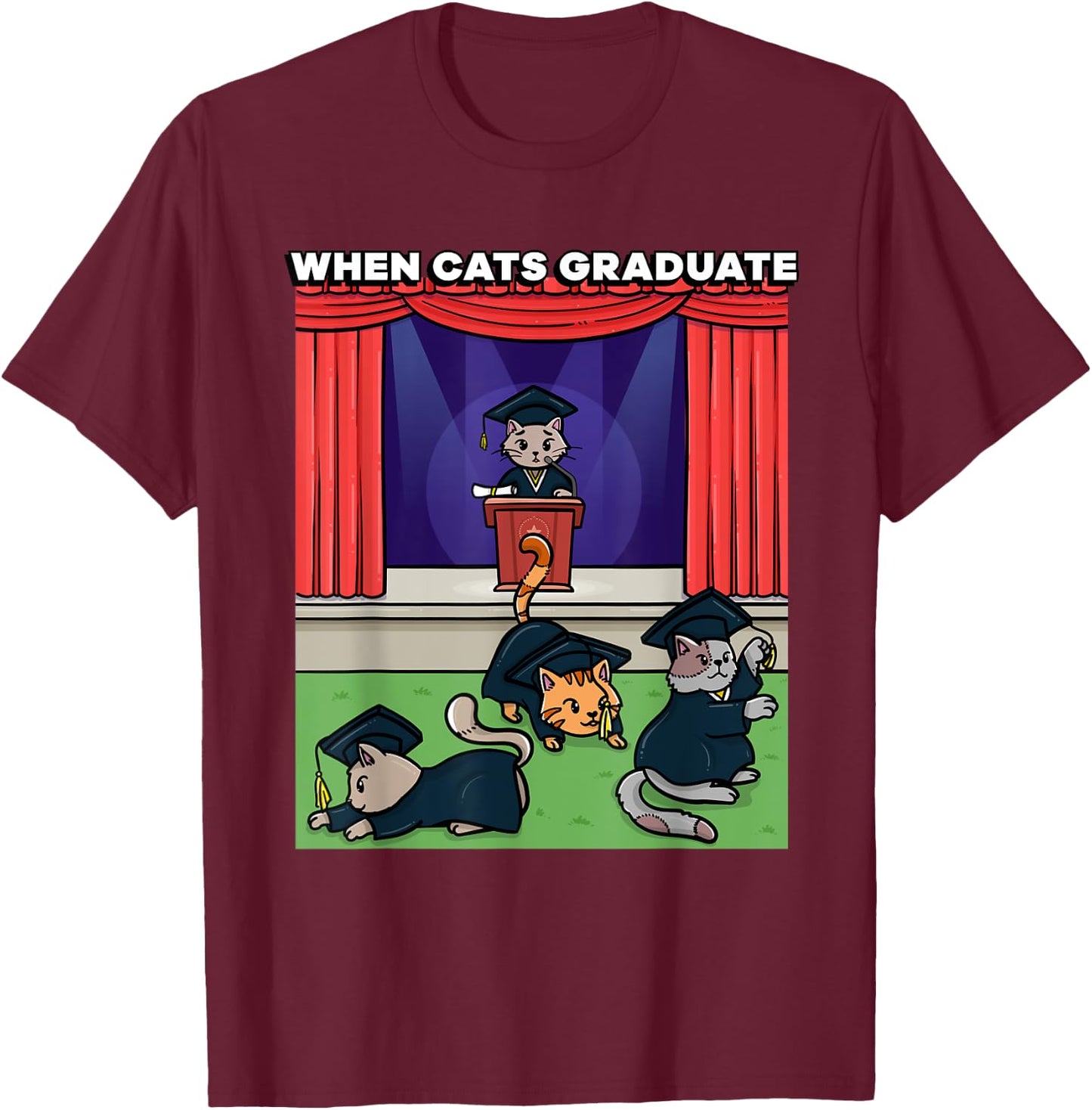 When Cats Graduate Funny Graduation Meme School Cat T-Shirt - T-Shirt | Maroon