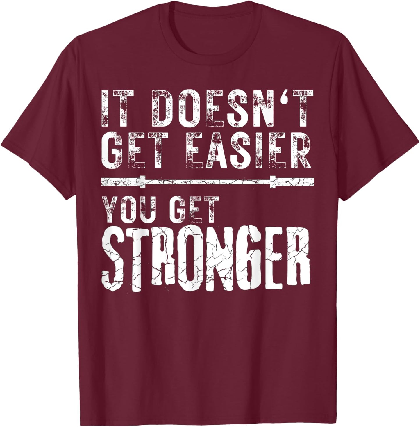 Workout Motivational It Doesn't Get Easier You Get Stronger T-Shirt - T-Shirt | Maroon