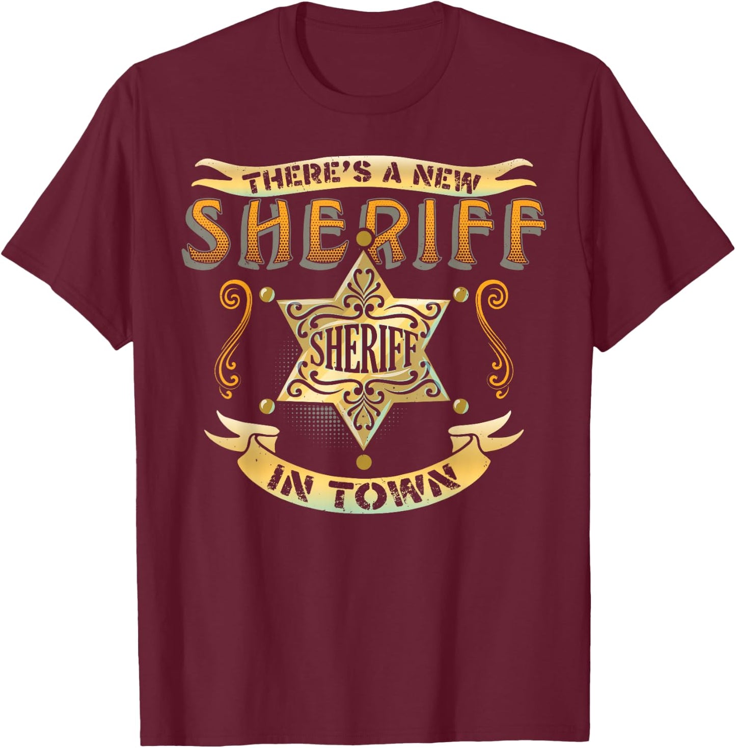 There's A New Sheriff In Town Deputy Sheriff Police Officer T-Shirt - T-Shirt | Maroon