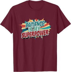 Patience Is My Superpower T-Shirt - T-Shirt | Maroon