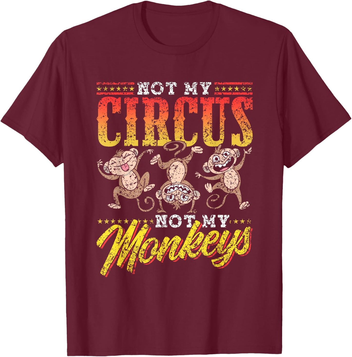 Not My Circus Not My Monkeys Saying Monkey Lover Animal T-Shirt - T-Shirt | Maroon