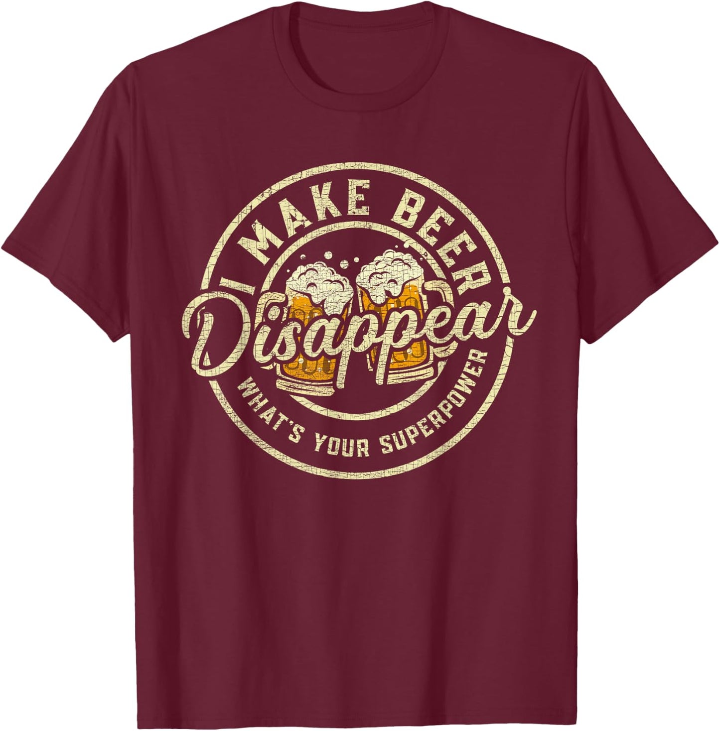 I Make Beer Disappear What's Your Superpower Funny Drinking T-Shirt - T-Shirt | Maroon