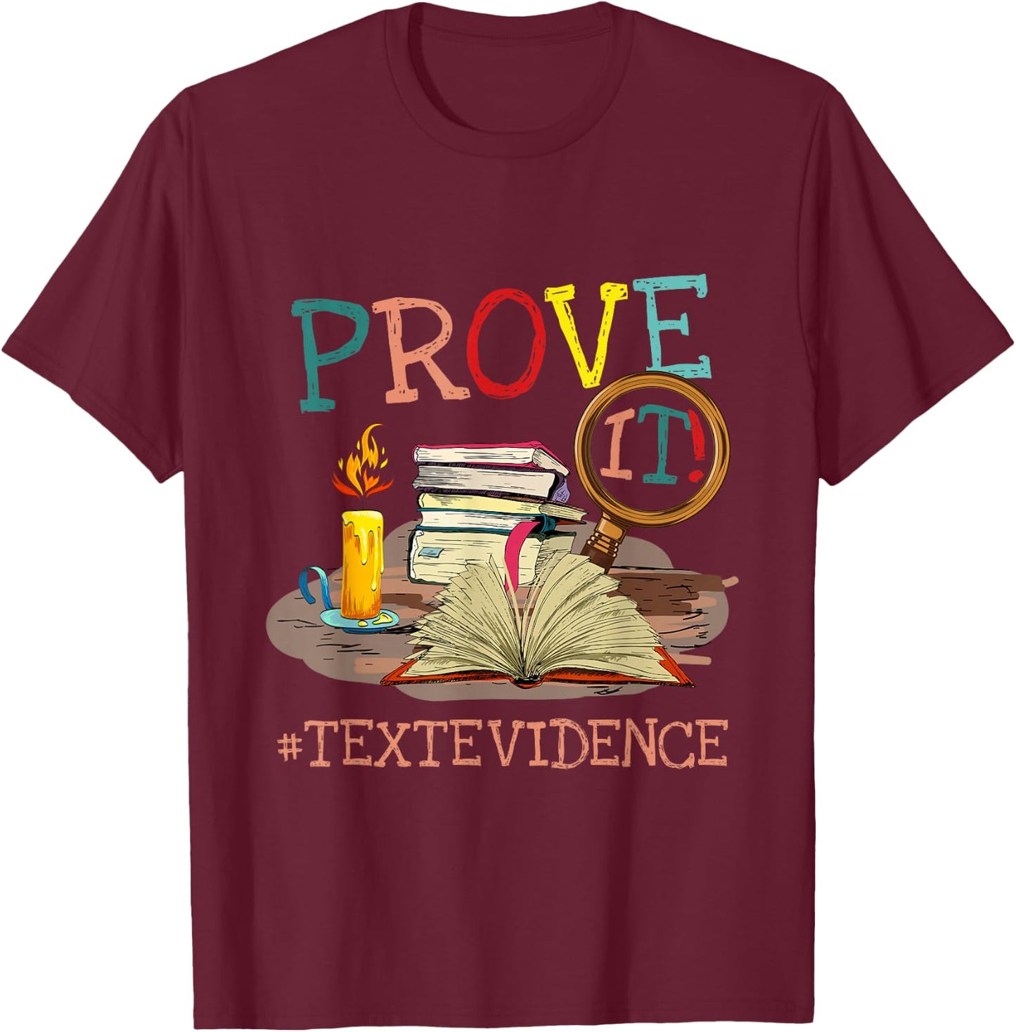 Prove It Text Evidence English Teacher Reading Teacher T-Shirt - T-Shirt | Maroon