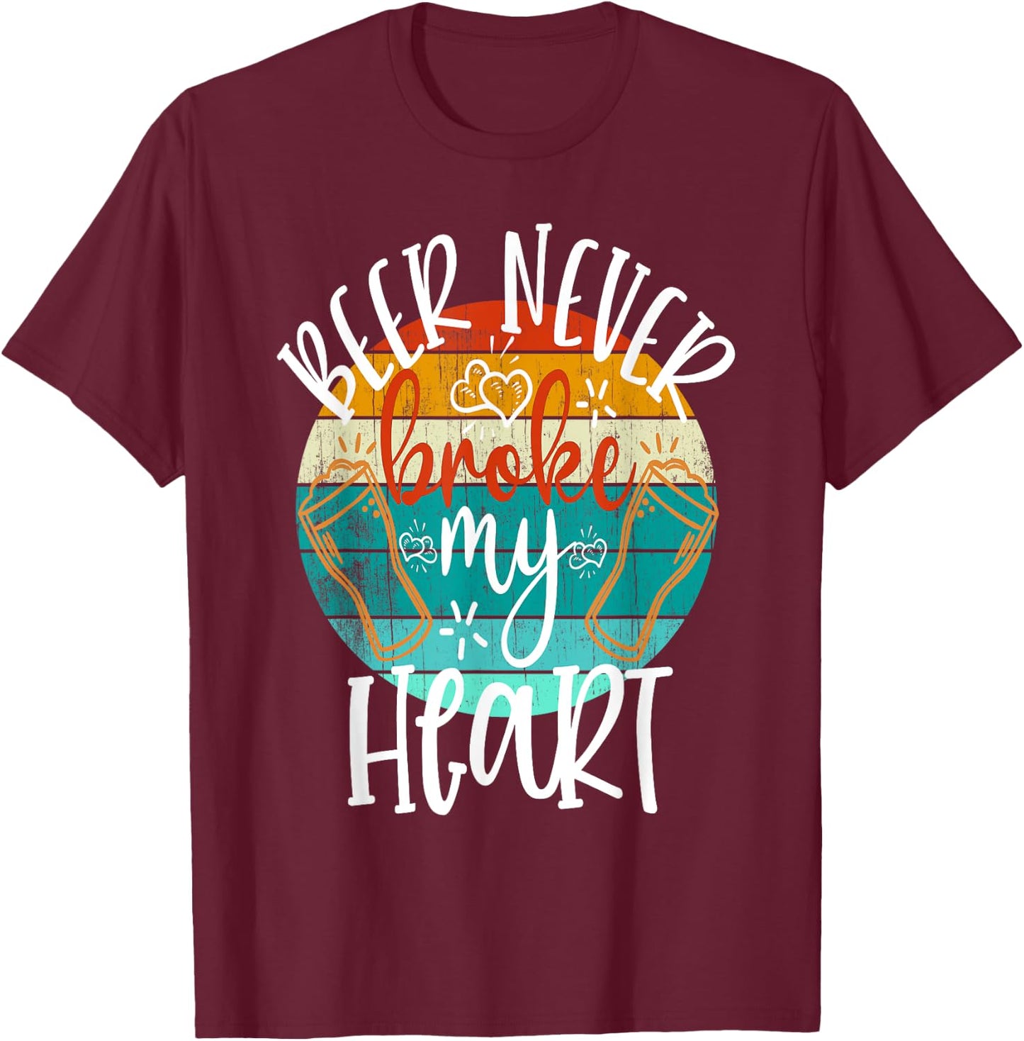 Beer Never Broke My Heart Funny Drinking Game Break Up T-Shirt - T-Shirt | Maroon