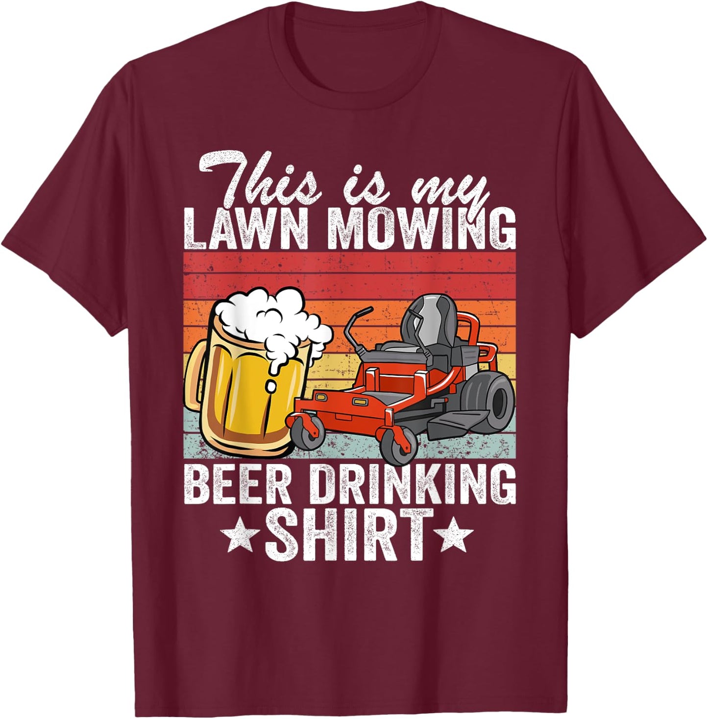 Gardening Landscaper This Is My Lawn Mowing Beer Drinking T-Shirt - T-Shirt | Maroon
