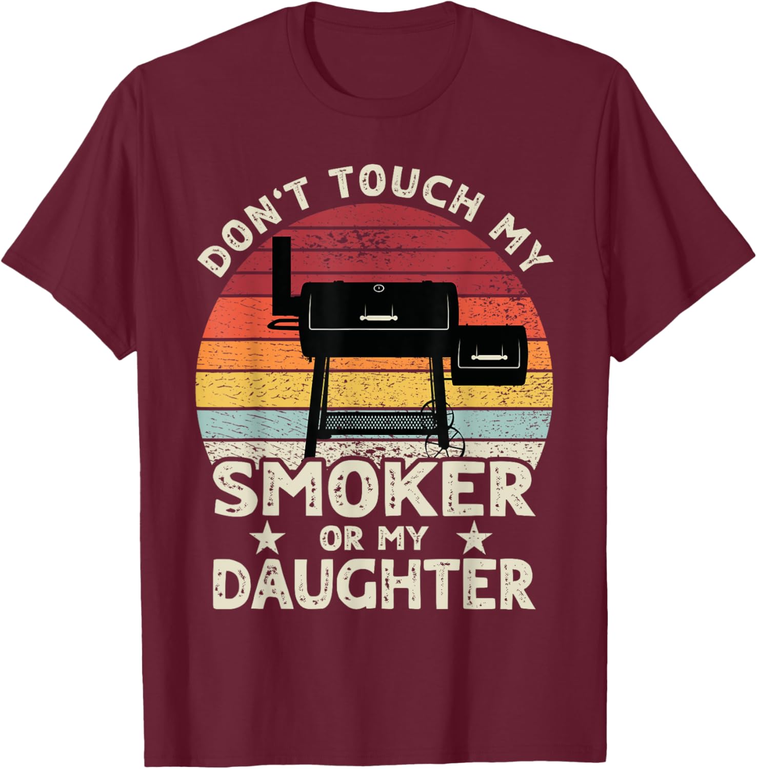 Don't Touch My Smoker or My Daughter Retro BBQ Grill Dad T-Shirt - T-Shirt | Maroon