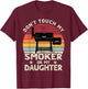 Don't Touch My Smoker or My Daughter Retro BBQ Grill Dad T-Shirt - T-Shirt | Maroon
