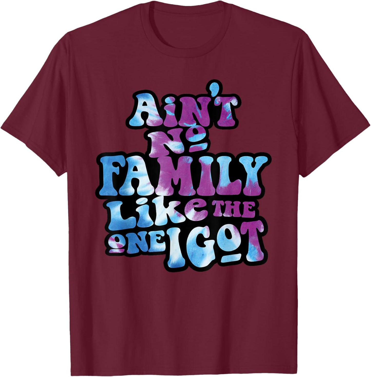 Ain't No Family Like The One I Got Funny Family Reunion 2023 T-Shirt - T-Shirt | Maroon