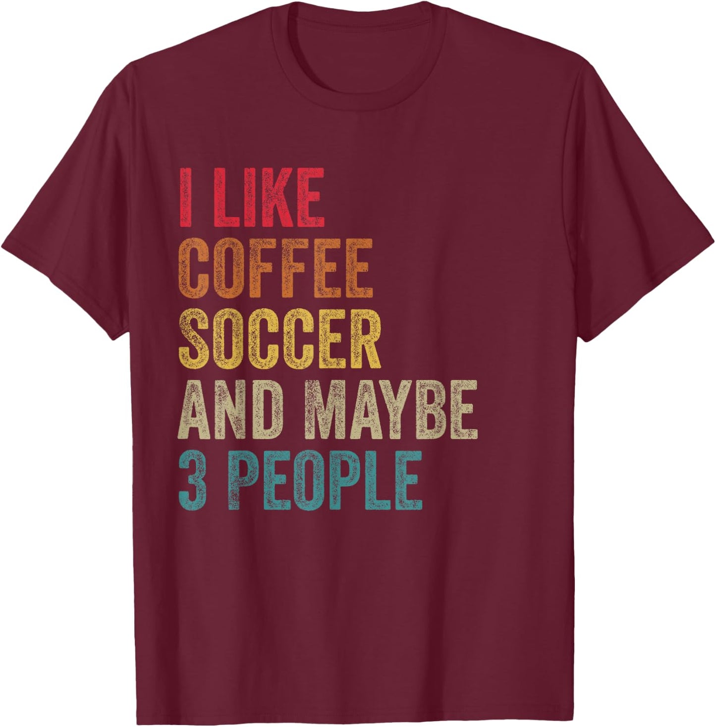 I like Coffee Soccer & maybe 3 people men women vintage T-Shirt - T-Shirt | Maroon