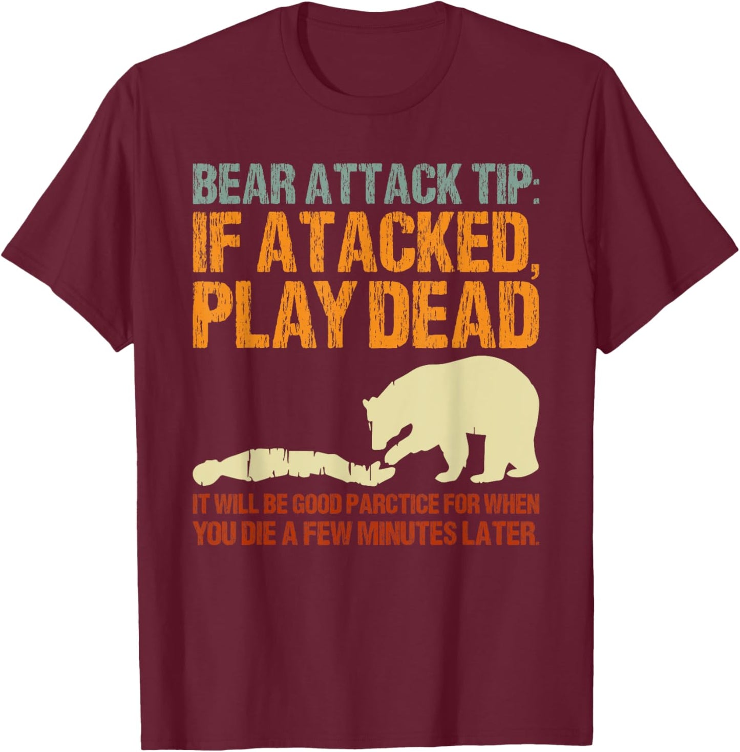 Bear Attack Tip Play Dead Funny Camping Gear I Hate Camping T-Shirt - T-Shirt | Maroon