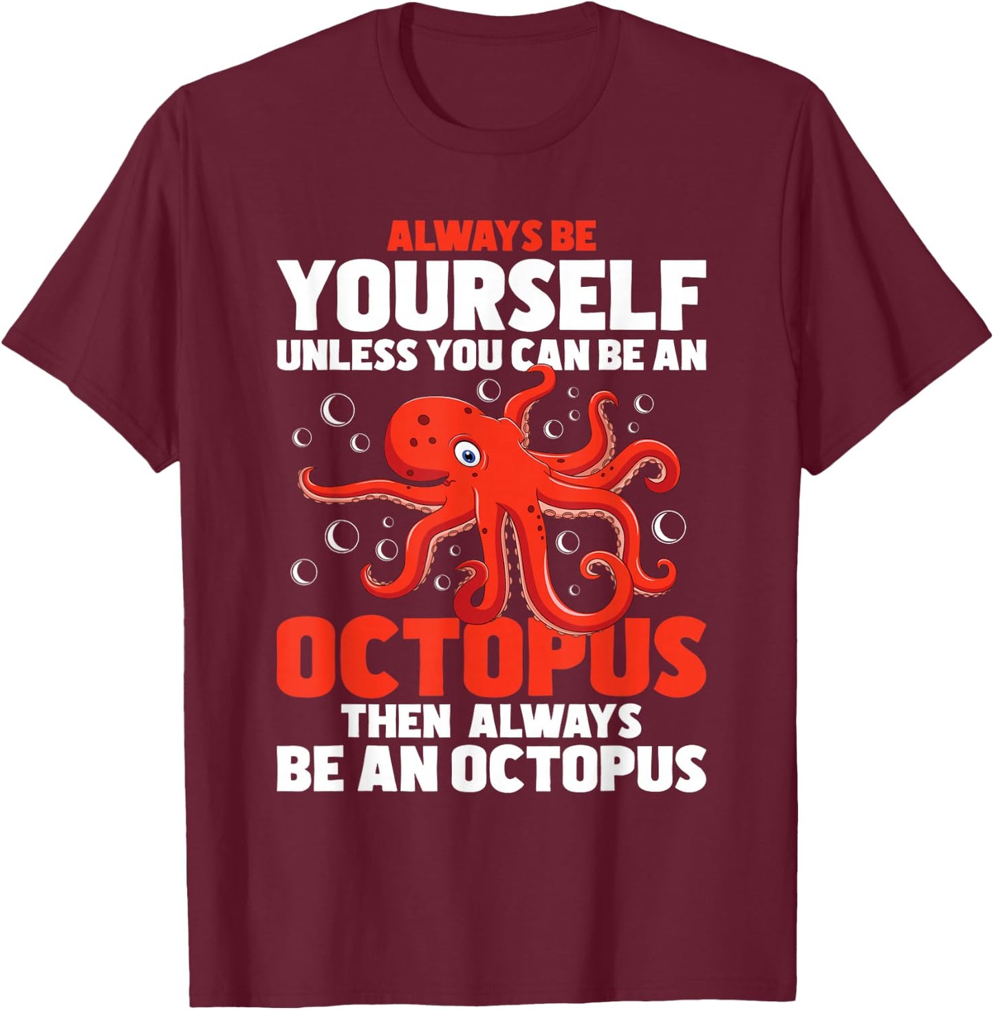Always Be Yourself Unless You Can Be An Octopus - Sea Animal T-Shirt - T-Shirt | Maroon
