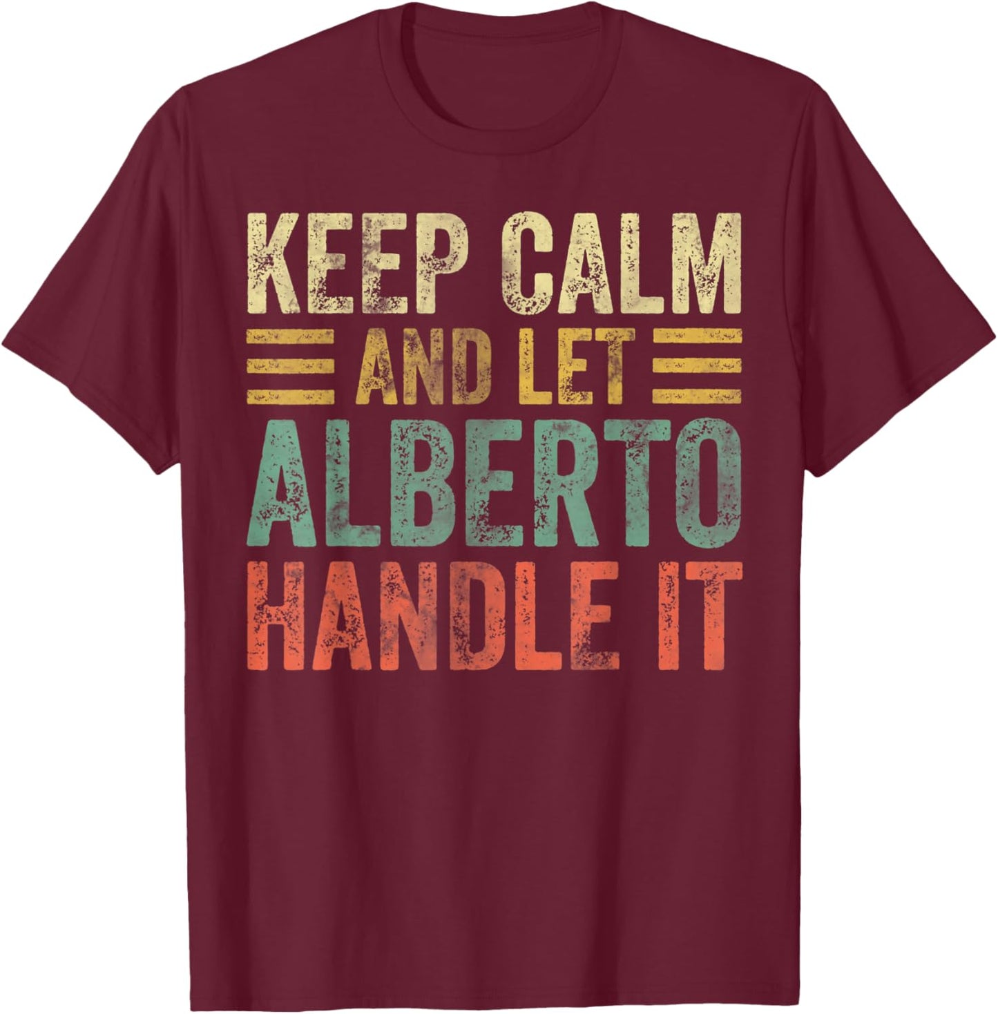 Personalized Name Shirt Keep Calm And Let Alberto Handle it T-Shirt - T-Shirt | Maroon