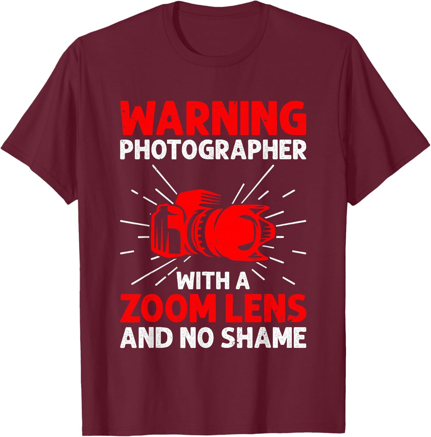 Warning Photographer With A Zoom Lens And No Shame Camera T-Shirt - T-Shirt | Maroon