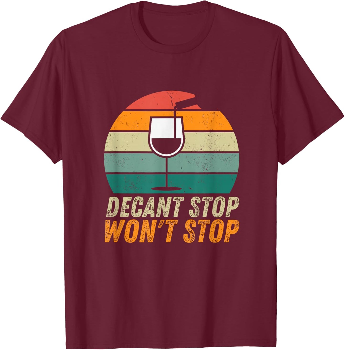 Decant Stop Won't Stop Wine Expert Certified Sommelier T-Shirt - T-Shirt | Maroon
