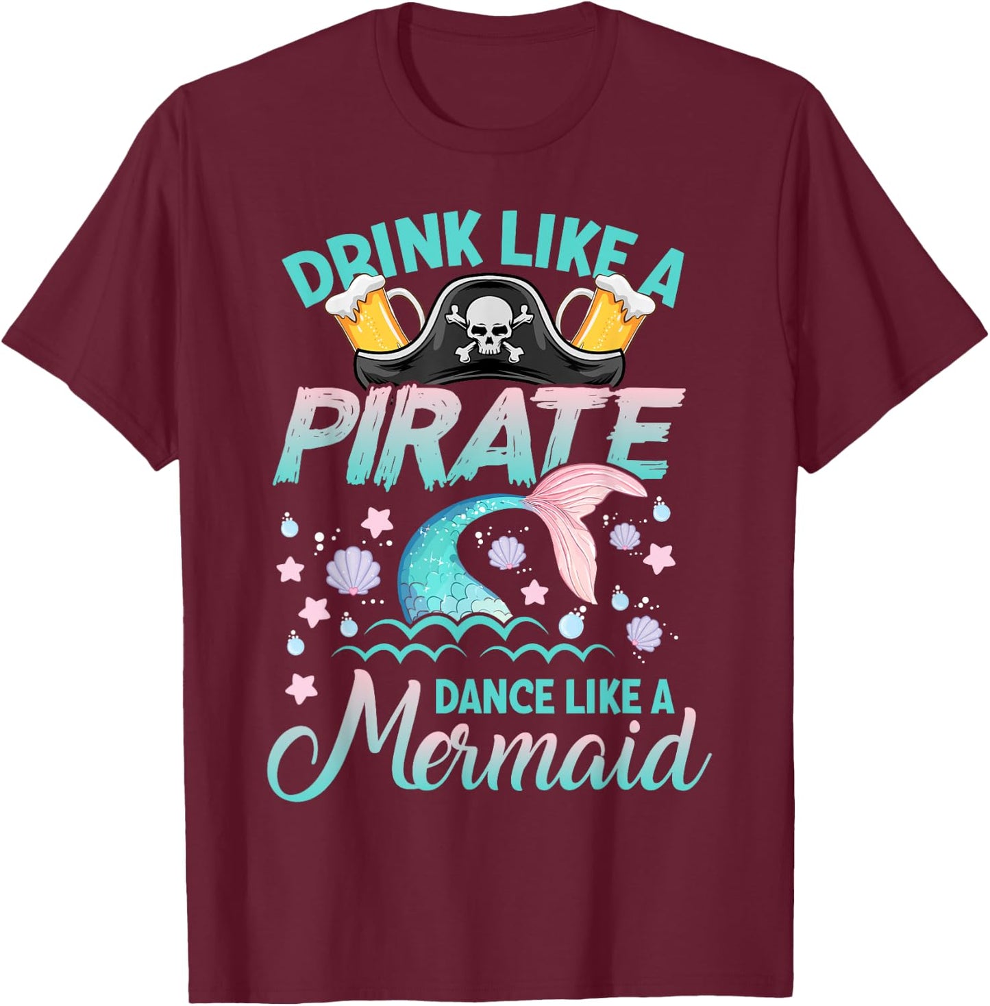 Funny Drink Like a Pirate Dance Like a Mermaid Cruise Party T-Shirt - T-Shirt | Maroon