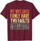 My Wife Says I Only Have Two Faults Shirt Funny Husband T-Shirt - T-Shirt | Maroon