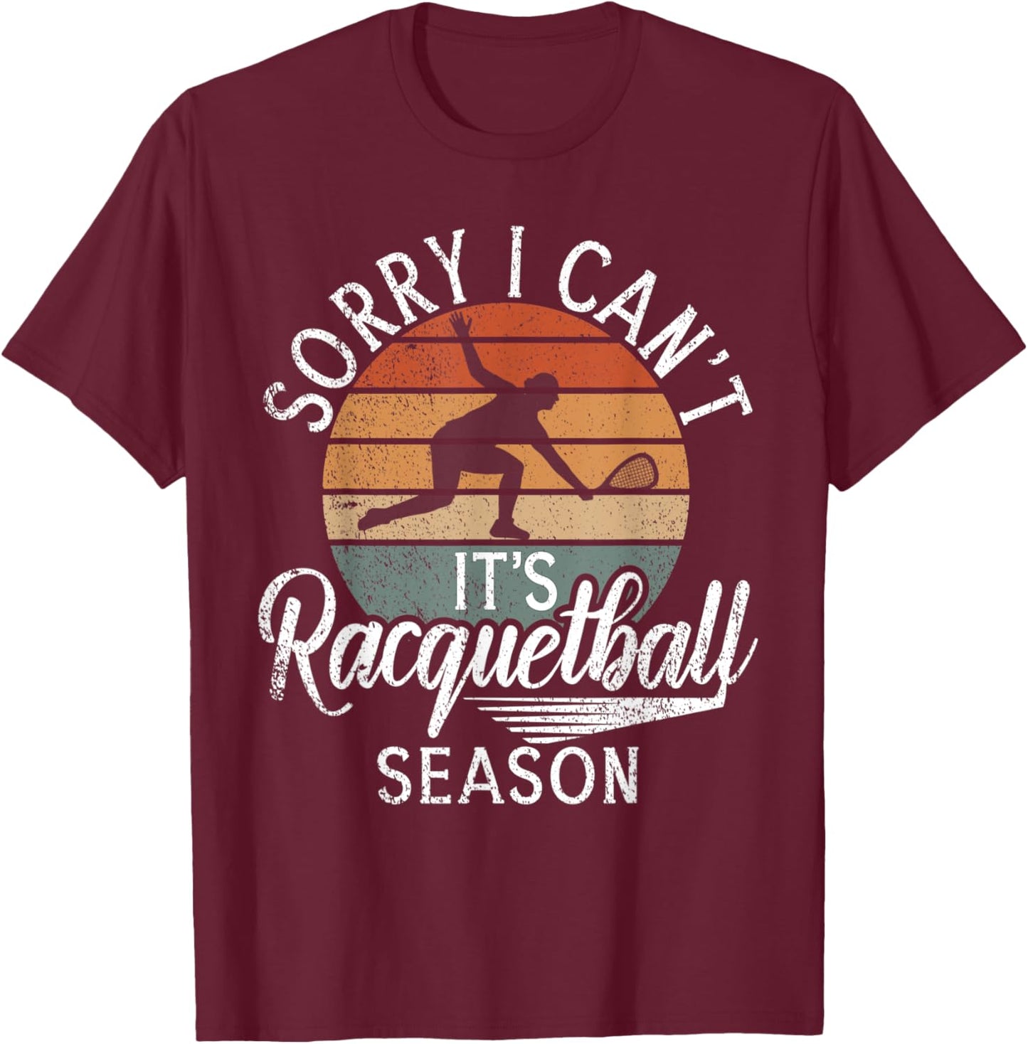 Sorry i cant its Racquetball Season Racquetball T-Shirt - T-Shirt | Maroon