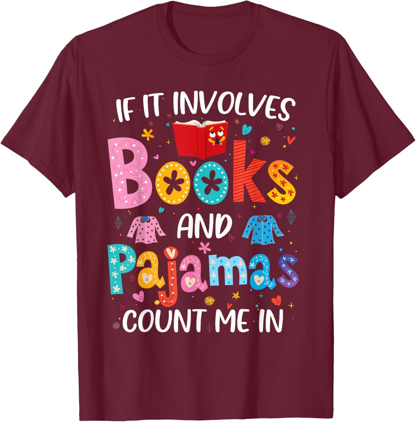 If It Involves Books and Pajamas Count Me in Reading Bedtime T-Shirt - T-Shirt | Maroon