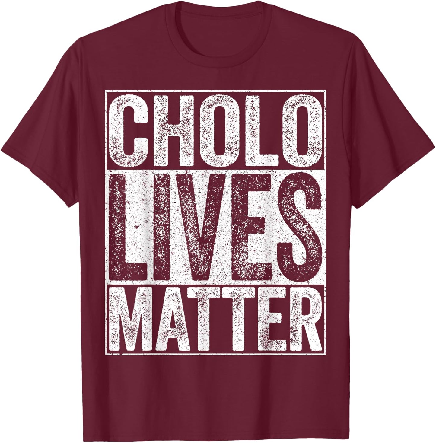 Cholo Lives Matter Hispanic Shirt T-Shirt - T-Shirt | Maroon
