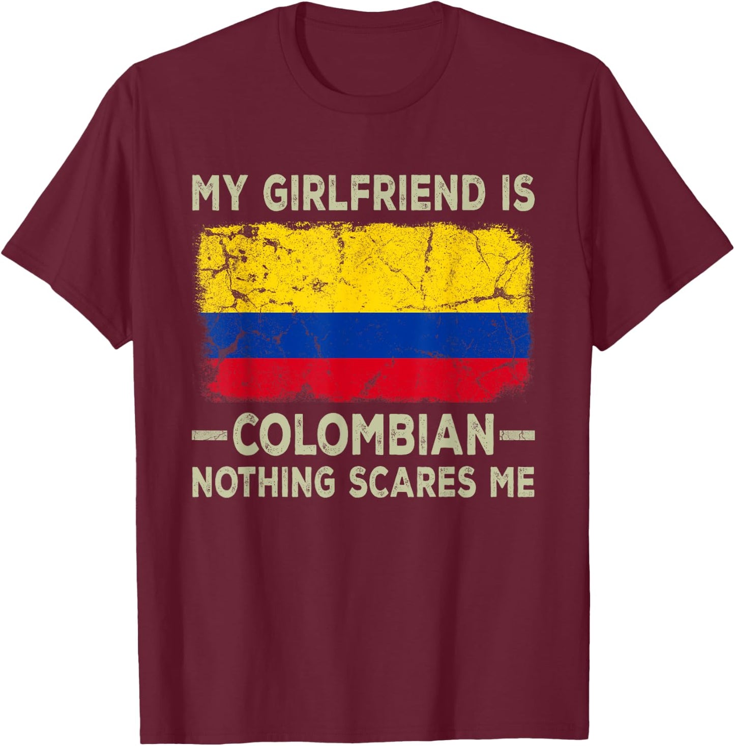 My Girlfriend is Colombian Nothing Scares Me Funny Boyfriend T-Shirt - T-Shirt | Maroon