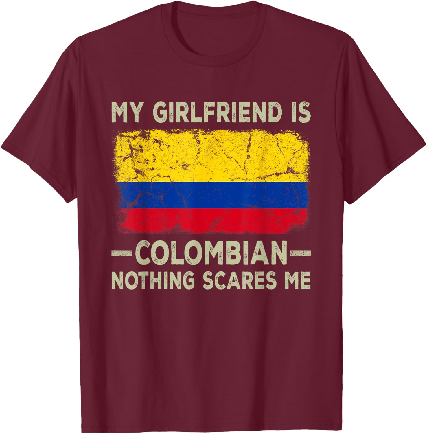My Girlfriend is Colombian Nothing Scares Me Funny Boyfriend T-Shirt - T-Shirt | Maroon