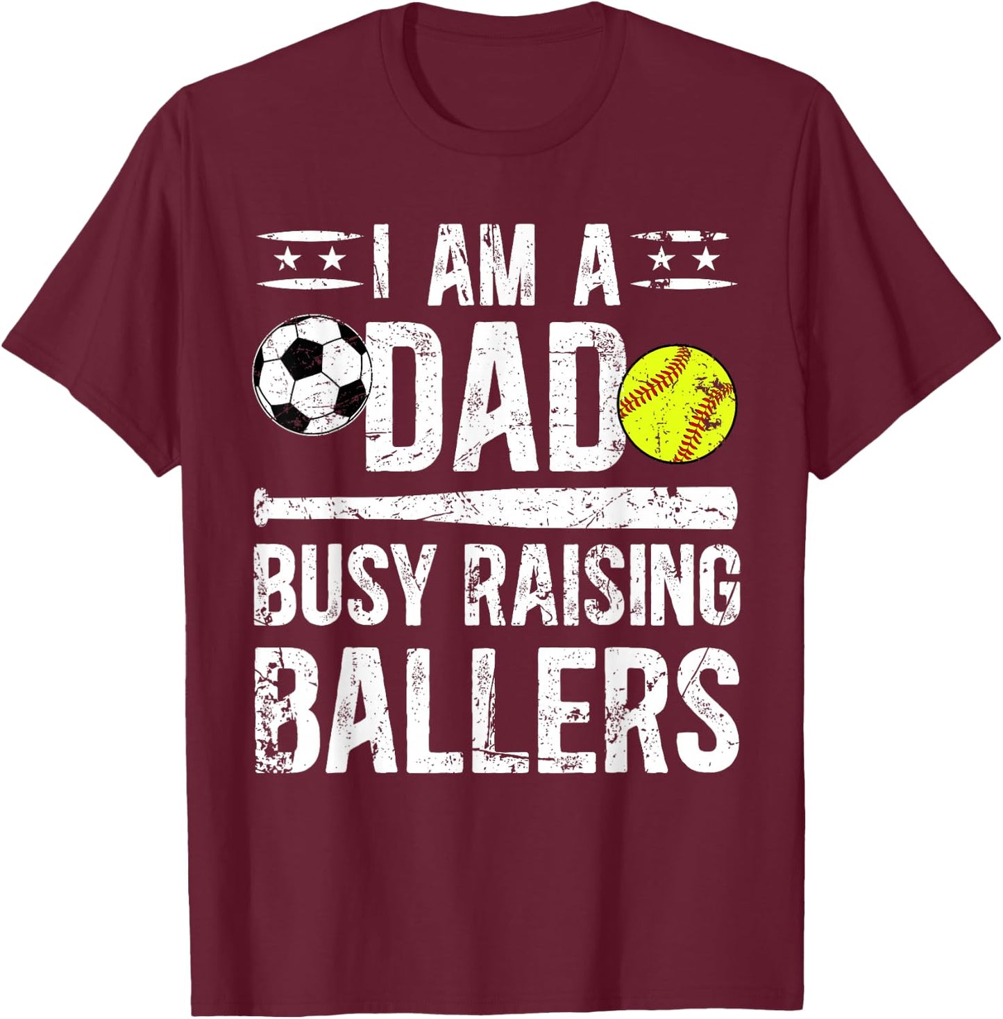I Am A Dad Busy Raising Ballers Softball Soccer Dad T-Shirt - T-Shirt | Maroon