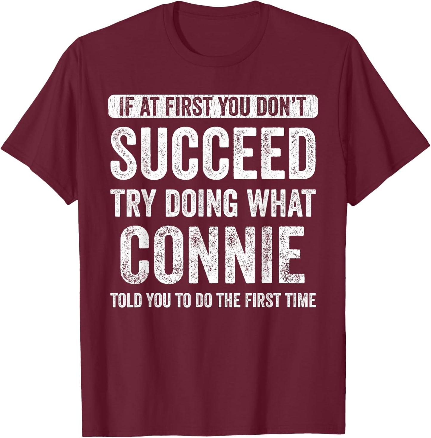 Connie If At First You Don't Succeed Try Doing What Connie T-Shirt - T-Shirt | Maroon