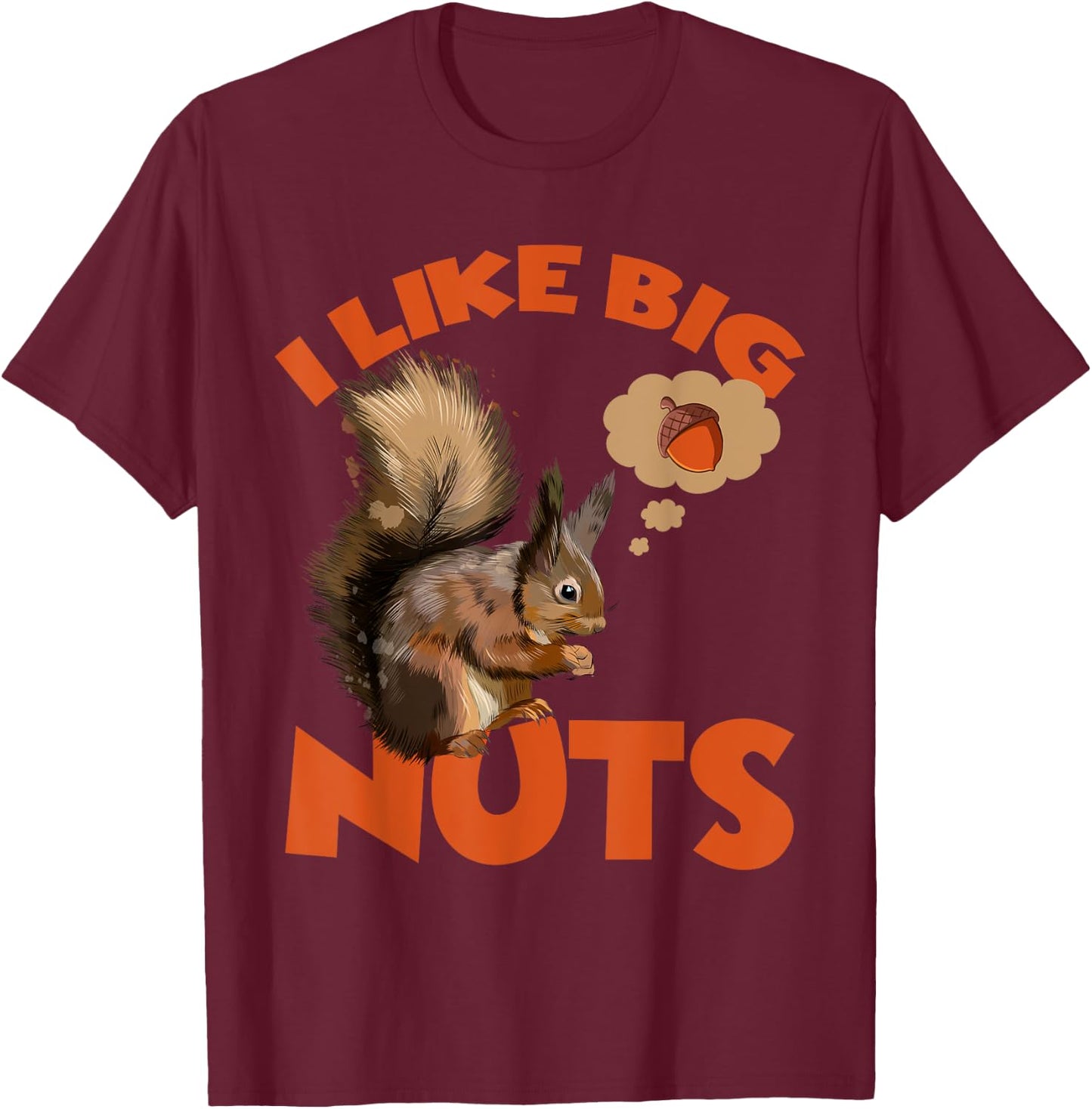 I Like Big Nuts Marmots Groundhog Woodchucks Squirrel T-Shirt - T-Shirt | Maroon