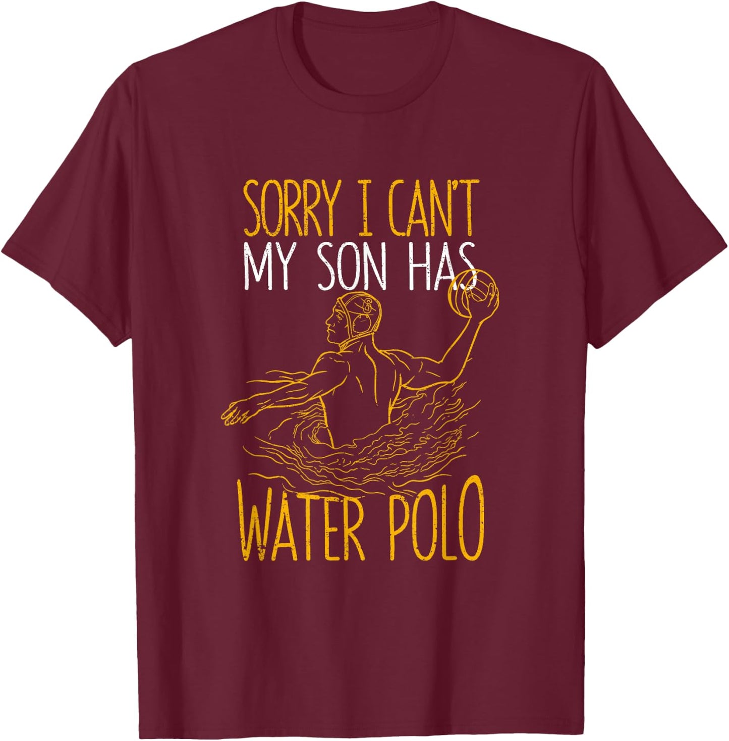 Sorry I Can't My Son Has Water Polo Funny Mom Dad Training T-Shirt - T-Shirt | Maroon
