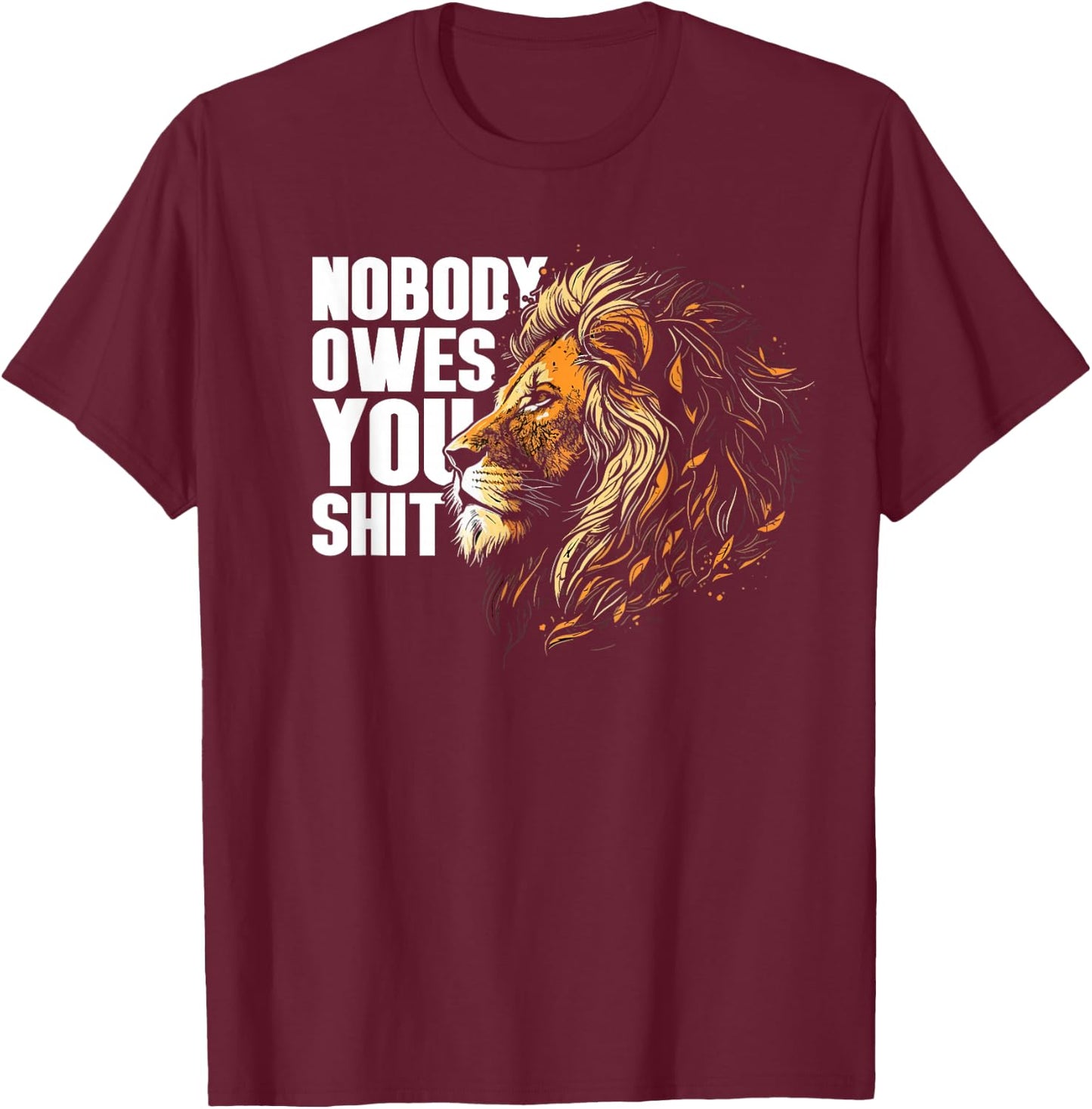 Nobody Owes You Shit T-Shirt - T-Shirt | Maroon